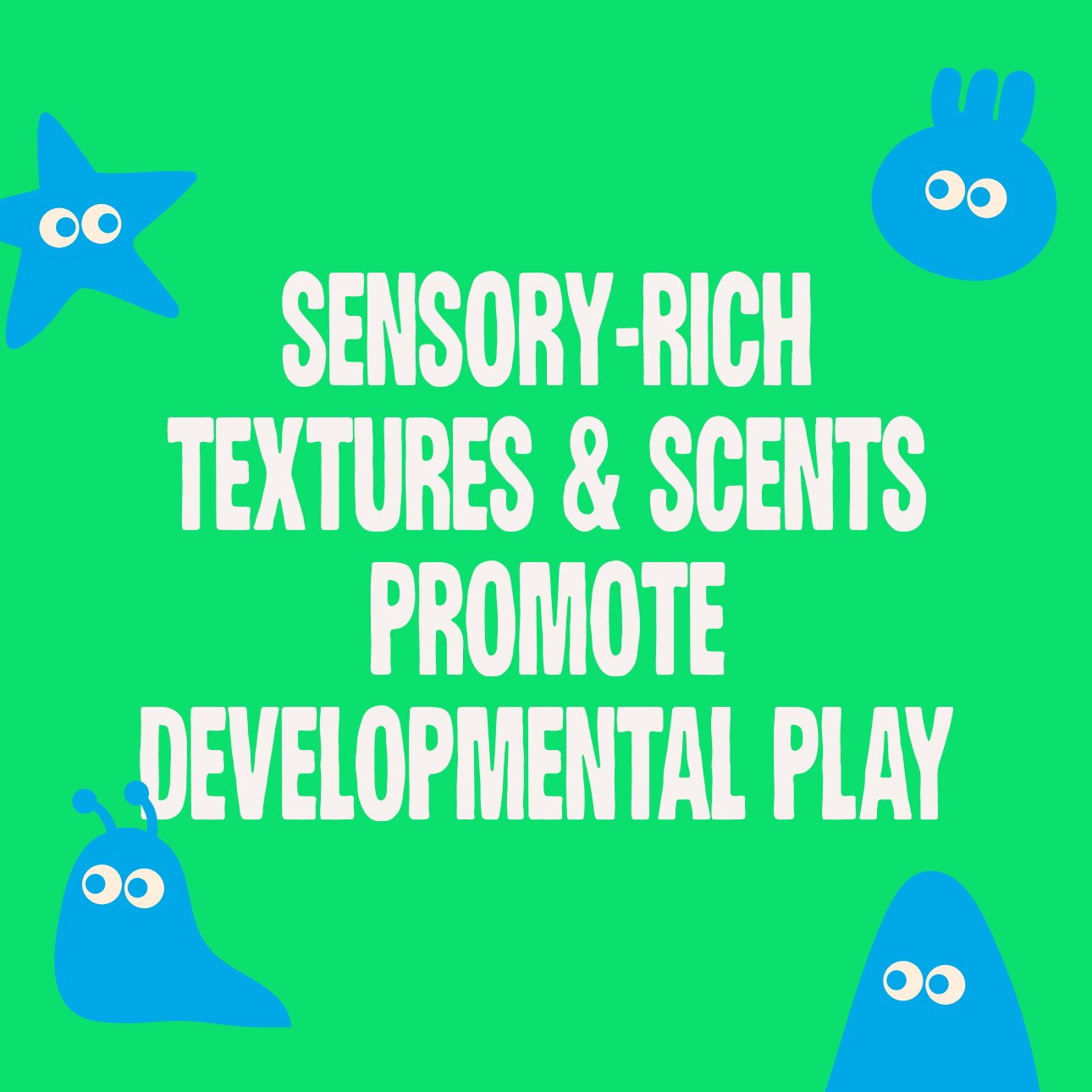 Text on a green background with blue cartoon characters, promoting sensory-rich play.
